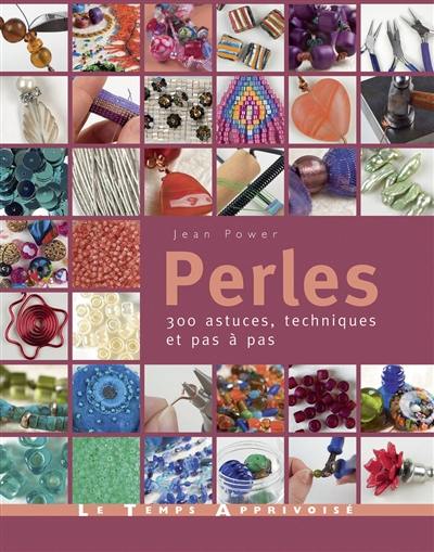 Perles : 300 astuces, techniques et pas à pas Perles : 300 astuces, techniques et pas à pas