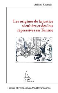 Les origines de la justice séculière et des lois répressives en Tunisie