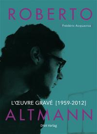 Roberto Altmann : l'oeuvre gravé (1959-2012)