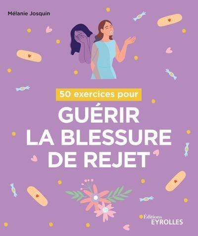50 exercices pour guérir la blessure de rejet 50 exercices pour guérir la blessure de rejet