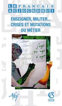 Français aujourd'hui (Le), n° 171. Enseigner, militer ... crises et mutations du métier