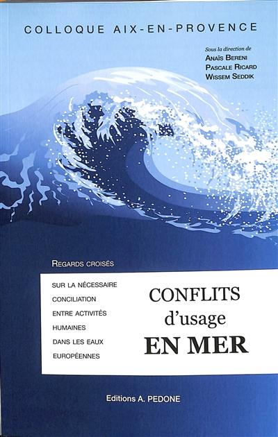 Conflits d'usage en mer : regards croisés sur la nécessaire conciliation des activités humaines en mer : colloque, Aix-en-Provence, 18-19 novembre 2021 Conflits d'usage en mer : regards croisés sur la nécessaire conciliation des activités humaines en mer : colloque, Aix-en-Provence, 18-19 novembre 2021
