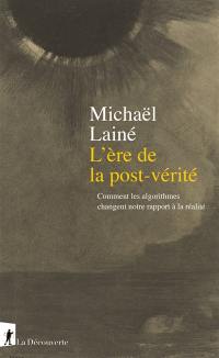 L'ère de la postvérité : comment les algorithmes changent notre rapport à la réalité