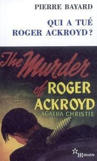 Qui a tué Roger Ackroyd ?. Arrêt sur énigme