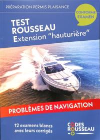 Permis bateau Rousseau. Test Rousseau extension hauturière : préparation permis plaisance : problèmes de navigation, 12 examens blancs avec leurs corrigés