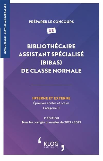 Préparer le concours de bibliothécaire assistant spécialisé (BibAs) de classe normale interne et externe : épreuves écrites et orales, catégorie B : tous les corrigés d'annales de 2023 à 2023 Préparer le concours de bibliothécaire assistant spécialisé (BibAs) de classe normale interne et externe : épreuves écrites et orales, catégorie B : tous les corrigés d'annales de 2023 à 2023