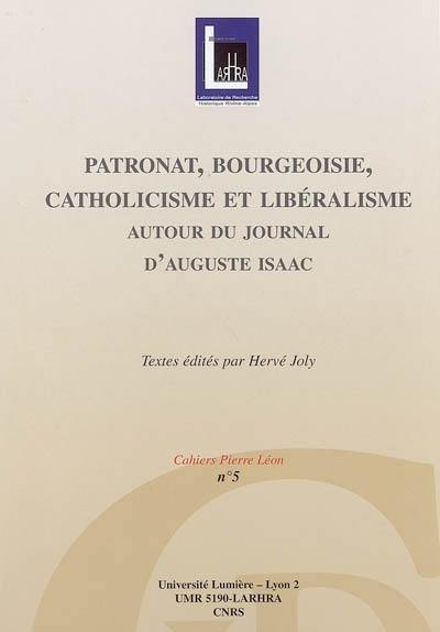 Patronat, bourgeoisie, catholicisme et libéralisme : autour du journal d'Auguste Isaac : actes de la journée d'étude du 18 juin 2003 Patronat, bourgeoisie, catholicisme et libéralisme : autour du journal d'Auguste Isaac : actes de la journée d'étude du 18 juin 2003