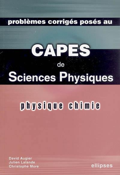 Problèmes corrigés posés au Capes de sciences physiques : physique chimie Problèmes corrigés posés au Capes de sciences physiques : physique chimie
