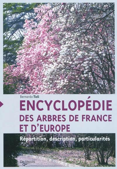 Encyclopédie des arbres de France et d'Europe : répartition, description, particularités Encyclopédie des arbres de France et d'Europe : répartition, description, particularités