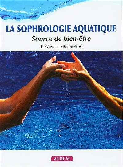 La sophrologie aquatique : source de bien-être : album La sophrologie aquatique : source de bien-être : album