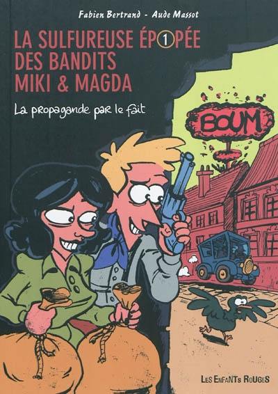 La sulfureuse épopée des bandits Miki & Magda. Vol. 1. La propagande par le fait La sulfureuse épopée des bandits Miki & Magda. Vol. 1. La propagande par le fait