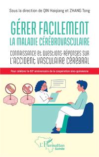 Gérer facilement la maladie cérébrovasculaire : connaissance et questions-réponses sur l'accident vasculaire cérébral : pour célébrer le 60e anniversaire de la coopération sino-guinéenne