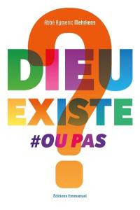 Dieu existe #ou pas ?