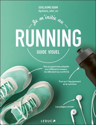 Je m'initie au running : guide visuel Je m'initie au running : guide visuel