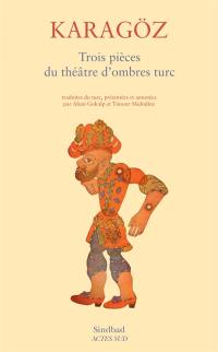 Karagöz : trois pièces du théâtre d'ombres turc