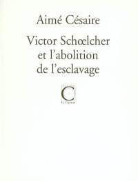 Victor Schoelcher et l'abolition de l'esclavage. Trois discours
