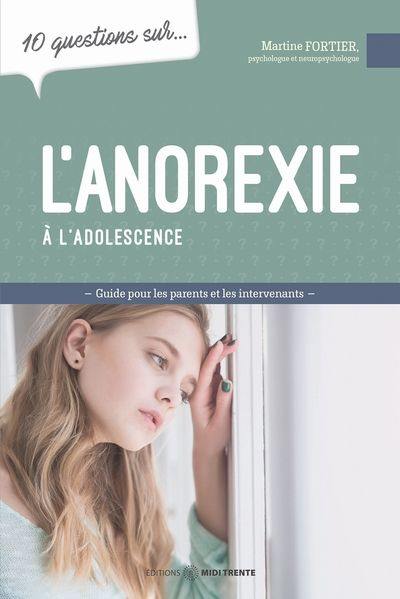 10 questions sur... L'anorexie à l'adolescence : Mieux comprendre pour mieux intervenir 10 questions sur... L'anorexie à l'adolescence : Mieux comprendre pour mieux intervenir