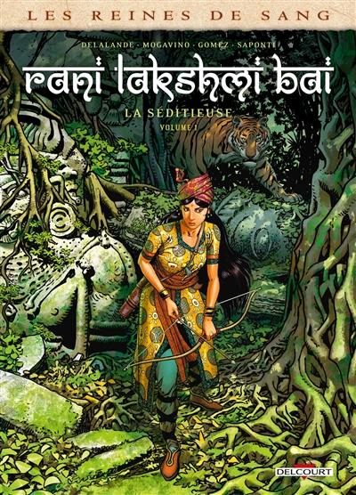 Les reines de sang. Rani Lakshmî Bâî, la séditieuse. Vol. 1 Les reines de sang. Rani Lakshmî Bâî, la séditieuse. Vol. 1