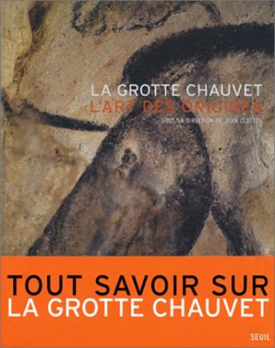 La grotte Chauvet, l'art des origines La grotte Chauvet, l'art des origines
