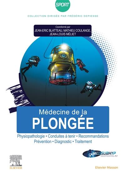 Médecine de la plongée : physiopathologie, conduites à tenir, recommandations, prévention, diagnostic, traitement Médecine de la plongée : physiopathologie, conduites à tenir, recommandations, prévention, diagnostic, traitement