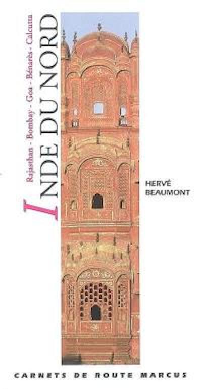 Inde du Nord : Rajasthan, Bombay, Goa, Bénarès, Calcutta Inde du Nord : Rajasthan, Bombay, Goa, Bénarès, Calcutta