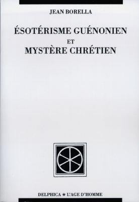 Esotérisme guénonien et mystère chrétien Esotérisme guénonien et mystère chrétien