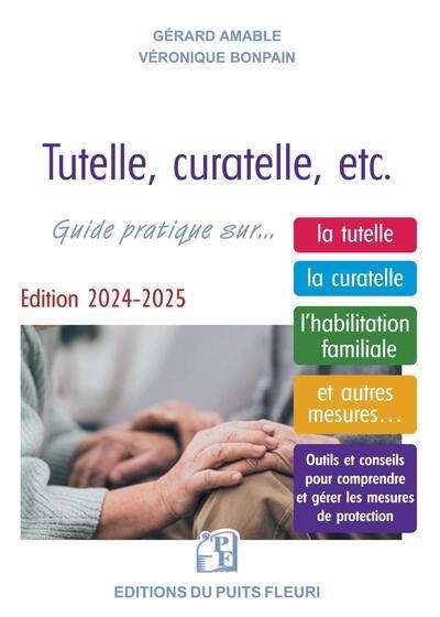 Tutelle, curatelle, etc. : comment protéger un proche ? : guide juridique et pratique sur... la tutelle, la curatelle, l'habilitation familiale, et autres mesures... Tutelle, curatelle, etc. : comment protéger un proche ? : guide juridique et pratique sur... la tutelle, la curatelle, l'habilitation familiale, et autres mesures...