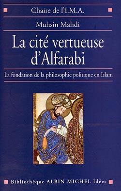 La cité vertueuse d'Alfarabi : la fondation de la philosophie politique en Islam La cité vertueuse d'Alfarabi : la fondation de la philosophie politique en Islam