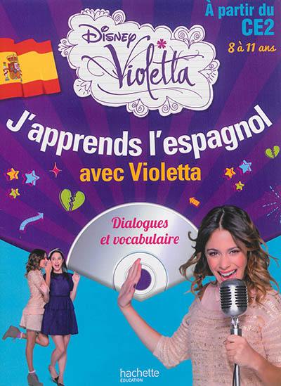 J'apprends l'espagnol avec Violetta : à partir du CE2, 8 à 11 ans J'apprends l'espagnol avec Violetta : à partir du CE2, 8 à 11 ans