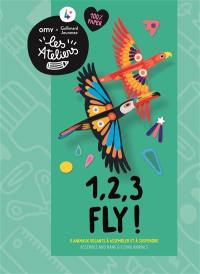 1, 2, 3 fly ! : 6 animaux volants à assembler et à suspendre. 1, 2, 3 fly! : assemble and hang 6 flying animals