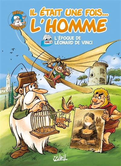 Il était une fois... l'homme. Vol. 6. L'époque de Léonard de Vinci Il était une fois... l'homme. Vol. 6. L'époque de Léonard de Vinci