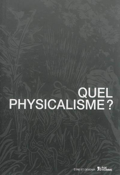 Quel physicalisme ? : actes du colloque de l'université de Lausanne, 5 & 6 mai 2011 Quel physicalisme ? : actes du colloque de l'université de Lausanne, 5 & 6 mai 2011