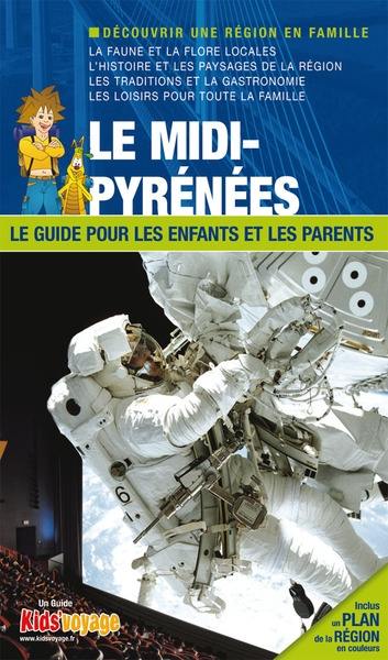 En route pour le Midi-Pyrénées : Aveyron, Tarn, Haute-Garonne : le guide pour les enfants et les parents
