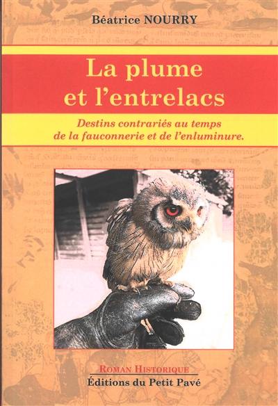 La plume et l'entrelacs : destins contrariés au temps de la fauconnerie et de l'enluminure La plume et l'entrelacs : destins contrariés au temps de la fauconnerie et de l'enluminure