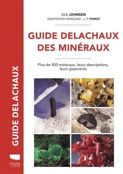 Guide Delachaux des minéraux : plus de 500 minéraux, leurs descriptions, leurs gisements Guide Delachaux des minéraux : plus de 500 minéraux, leurs descriptions, leurs gisements