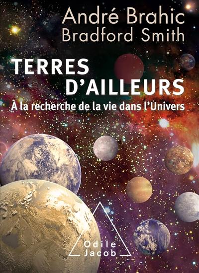 Terres d'ailleurs : à la recherche de la vie dans l'Univers Terres d'ailleurs : à la recherche de la vie dans l'Univers