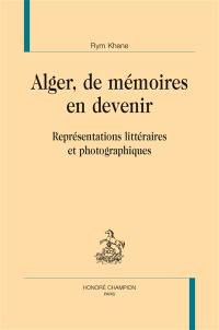 Alger, de mémoires en devenir : représentations littéraires et photographiques