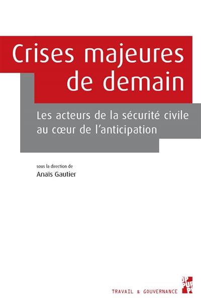 Crises majeures de demain : les acteurs de la sécurité civile au coeur de l'anticipation Crises majeures de demain : les acteurs de la sécurité civile au coeur de l'anticipation