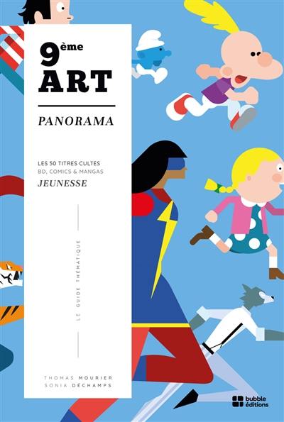 9e art : panorama. Les 50 titres cultes BD, comics & mangas jeunesse : le guide thématique 9e art : panorama. Les 50 titres cultes BD, comics & mangas jeunesse : le guide thématique