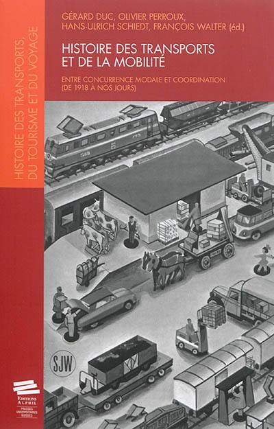 Histoire des transports et de la mobilité : entre concurrence modale et coordination (de 1918 à nos jours). Transport and mobility history : between modal competition and coordination (from 1918 to the present) Histoire des transports et de la mobilité : entre concurrence modale et coordination (de 1918 à nos jours). Transport and mobility history : between modal competition and coordination (from 1918 to the present)