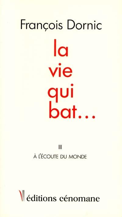 La vie qui bat.... Vol. 3. A l'écoute du monde La vie qui bat.... Vol. 3. A l'écoute du monde