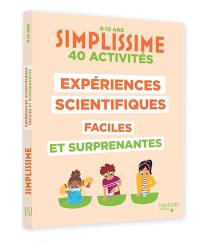 Simplissime : expériences scientifiques faciles et surprenantes, 40 activités : 8-12 ans