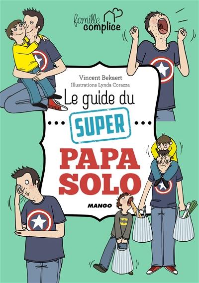 Le guide du super papa solo Le guide du super papa solo