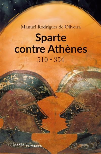 Sparte contre Athènes : bloc contre bloc : 510-354 av. J.-C. Sparte contre Athènes : bloc contre bloc : 510-354 av. J.-C.