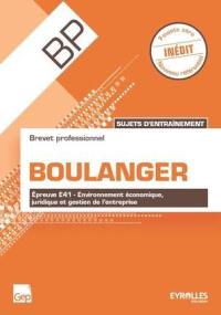 Brevet professionnel boulanger : sujets d'entraînement : épreuve E41, environnement économique, juridique et gestion de l'entreprise