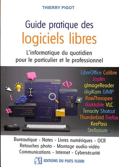 Guide pratique des logiciels libres : l'informatique du quotidien pour le particulier et le professionnel : bureautique, notes, livres numériques, OCR, retouches photo, montage audio-vidéo, communications, Internet, cybersécurité Guide pratique des logiciels libres : l'informatique du quotidien pour le particulier et le professionnel : bureautique, notes, livres numériques, OCR, retouches photo, montage audio-vidéo, communications, Internet, cybersécurité