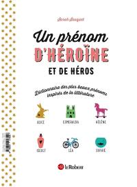Un prénom de héros et d'héroïne : dictionnaire des plus beaux prénoms inspirés de la littérature