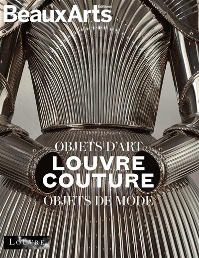 Louvre couture : objets d'art, objets de mode Louvre couture : objets d'art, objets de mode