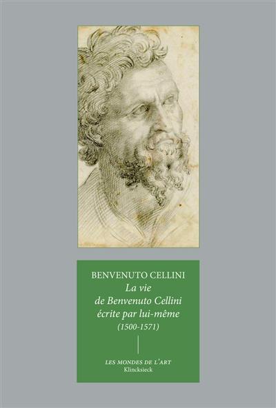 La vie de Benvenuto Cellini : fils de Maître Giovanni, florentin, écrite par lui-même à Florence (1500-1571) La vie de Benvenuto Cellini : fils de Maître Giovanni, florentin, écrite par lui-même à Florence (1500-1571)