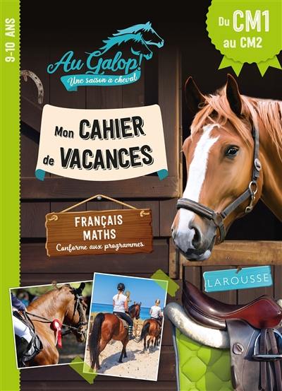 Au galop ! Une saison à cheval : mon cahier de vacances du CM1 au CM2, 9-10 ans : français, maths, conforme au programme Au galop ! Une saison à cheval : mon cahier de vacances du CM1 au CM2, 9-10 ans : français, maths, conforme au programme